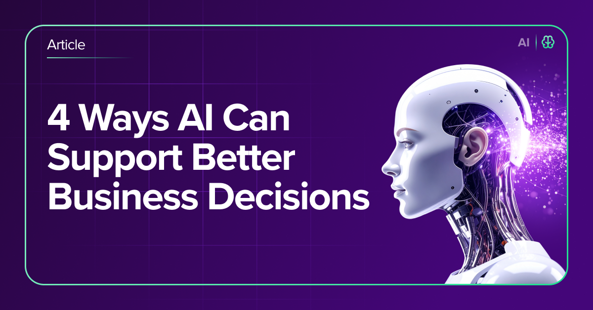 4 ways ai can support better business decisions