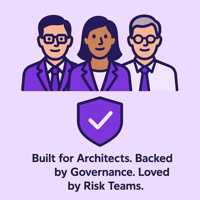 Built for Architects. Backed by Governance. Loved by Risk Teams